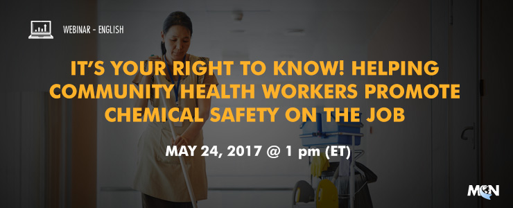 MCN Webinar It’s your right to know! Helping Community Health Workers Promote Chemical Safety on the Job
