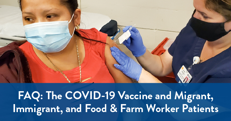 FAQ: The COVID-19 Vaccine and Migrant, Immigrant, and Food & Farm Worker Patients