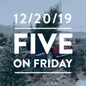 Five on Friday December 20, 2019