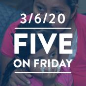 Five on Friday: March 6, 2020