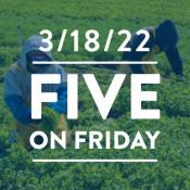 Five on Friday: Oregon Approves Overtime Pay For Farmworkers