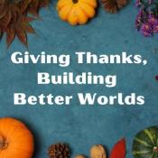 Giving Thanks, Building Better Worlds: MCN Reflects on Thanksgiving