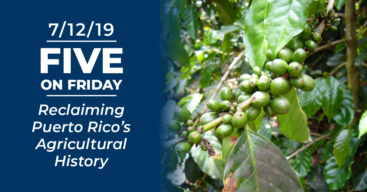 Five on Friday: Reclaiming Puerto Rico's Agricultural History