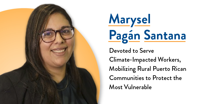 MCN's Marysel Pagán Santana: Devoted to Serve Climate-Impacted Workers, Mobilizing Rural Puerto Rican Communities to Protect the Most Vulnerable