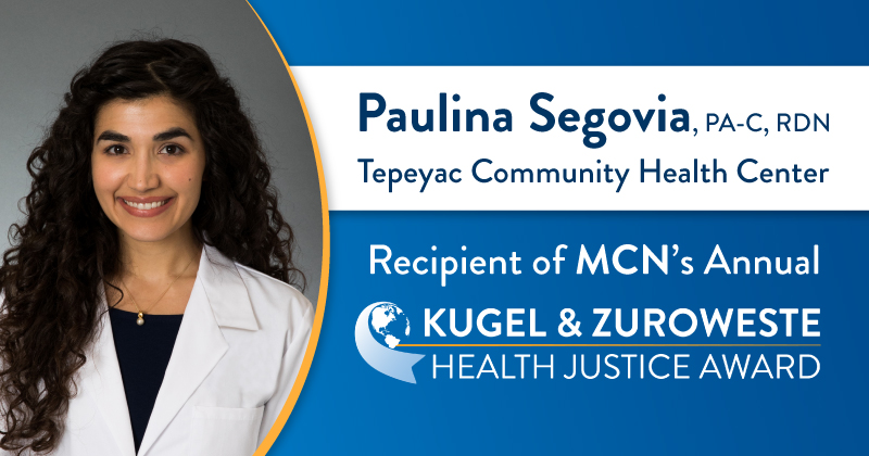 Paulina Segovia, PA-C, RDN, Recipient of MCN’s Second Annual Kugel & Zuroweste Health Justice Award