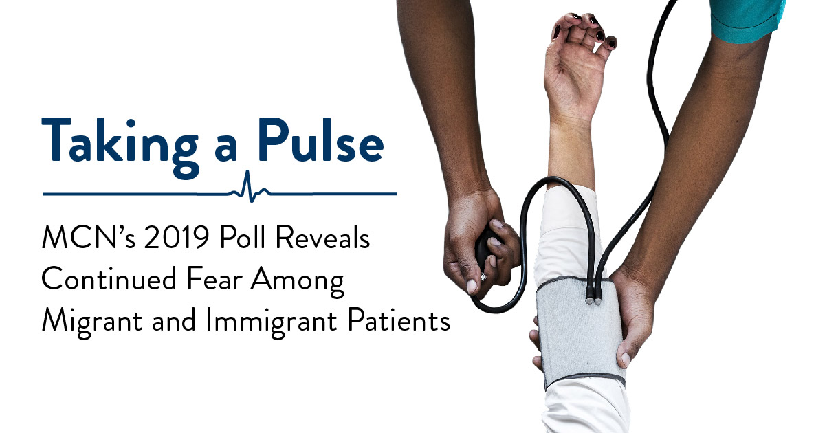 Taking a Pulse: Migrant Clinicians Network’s 2019 Poll Reveals Continued Fear Among Migrant and Immigrant Patients